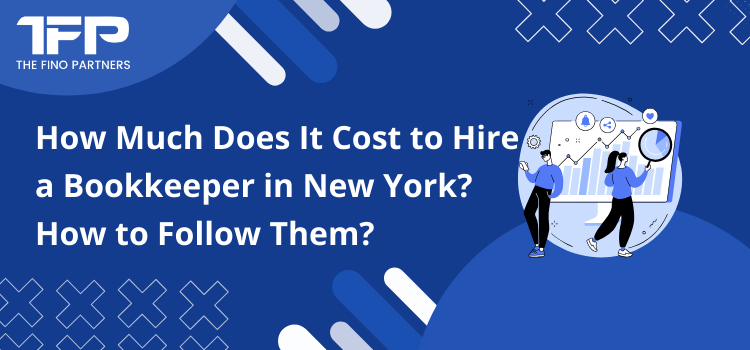 How Much Does It Cost to Hire a Bookkeeper in New York? How to Follow Them?